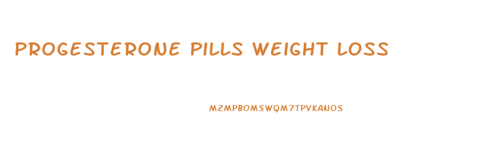 Progesterone Pills Weight Loss