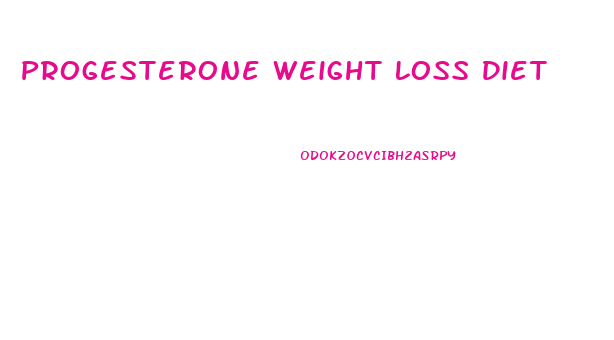 Progesterone Weight Loss Diet