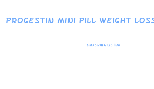 Progestin Mini Pill Weight Loss