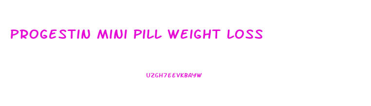 Progestin Mini Pill Weight Loss