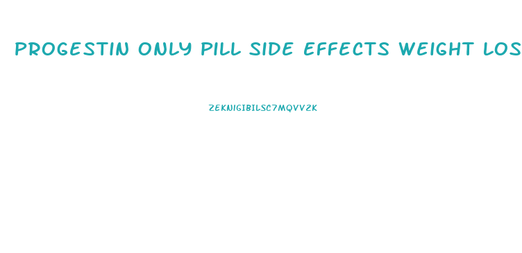 Progestin Only Pill Side Effects Weight Loss