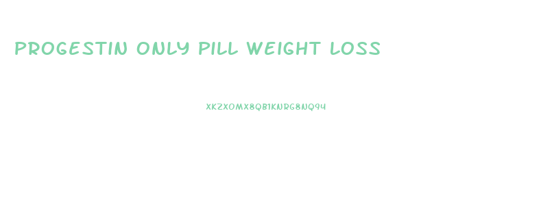 Progestin Only Pill Weight Loss