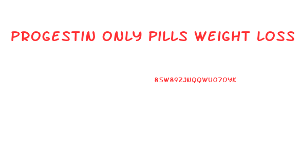 Progestin Only Pills Weight Loss