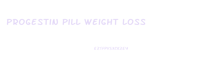 Progestin Pill Weight Loss