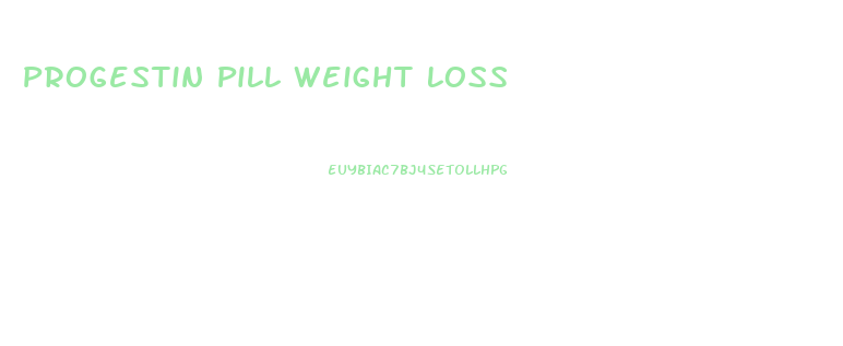 Progestin Pill Weight Loss