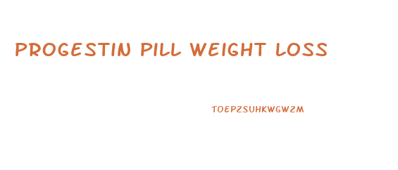 Progestin Pill Weight Loss