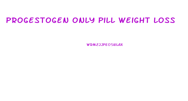 Progestogen Only Pill Weight Loss