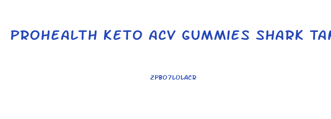 Prohealth Keto Acv Gummies Shark Tank Where To Buy
