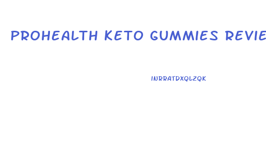 Prohealth Keto Gummies Reviews