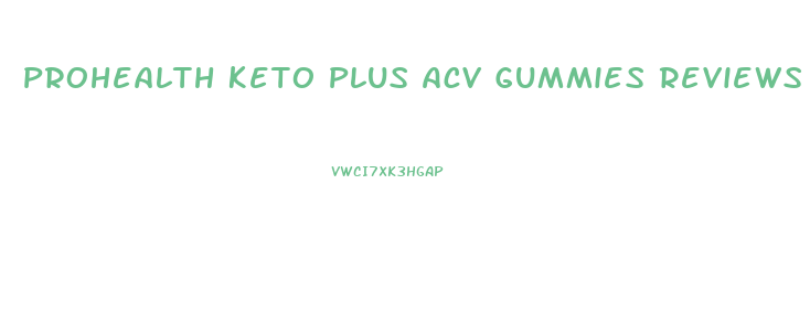 Prohealth Keto Plus Acv Gummies Reviews