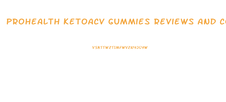 Prohealth Ketoacv Gummies Reviews And Complaints