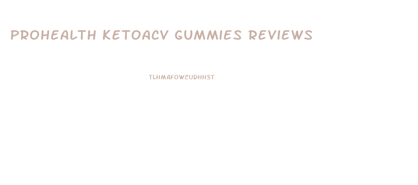 Prohealth Ketoacv Gummies Reviews