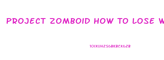 Project Zomboid How To Lose Weight