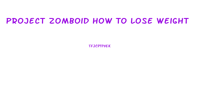 Project Zomboid How To Lose Weight