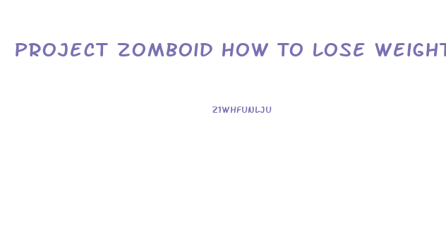 Project Zomboid How To Lose Weight