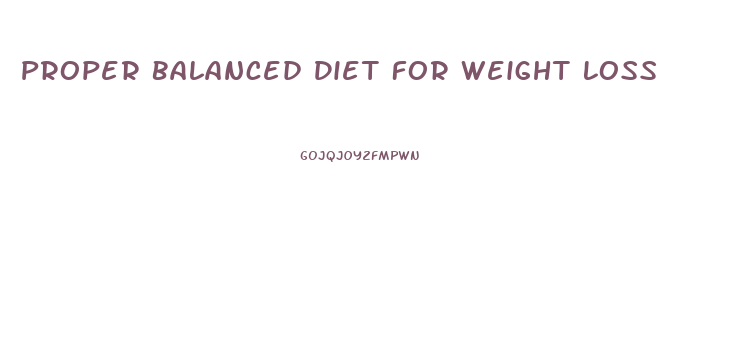 Proper Balanced Diet For Weight Loss