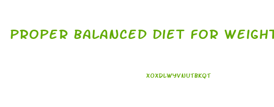 Proper Balanced Diet For Weight Loss