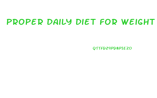 Proper Daily Diet For Weight Loss