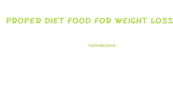 Proper Diet Food For Weight Loss