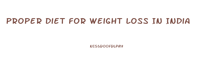 Proper Diet For Weight Loss In India