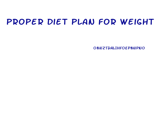 Proper Diet Plan For Weight Loss