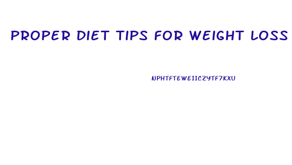 Proper Diet Tips For Weight Loss