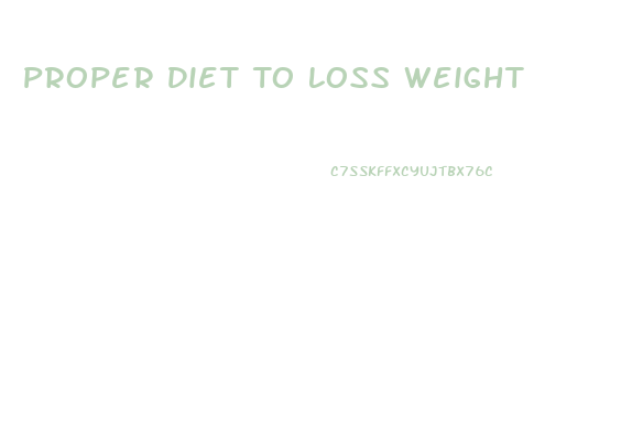 Proper Diet To Loss Weight