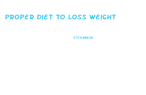 Proper Diet To Loss Weight