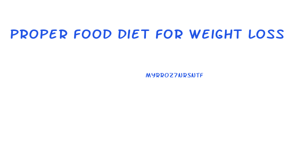Proper Food Diet For Weight Loss
