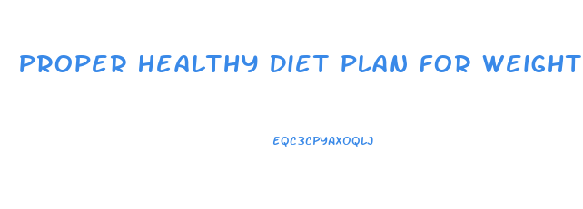 Proper Healthy Diet Plan For Weight Loss