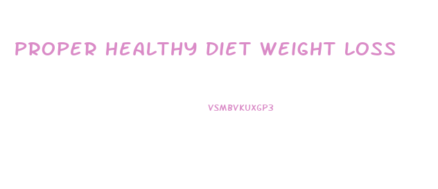 Proper Healthy Diet Weight Loss
