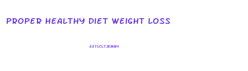 Proper Healthy Diet Weight Loss