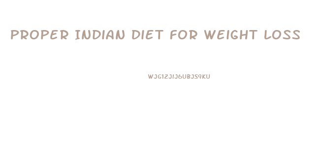 Proper Indian Diet For Weight Loss