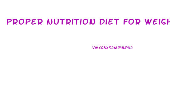 Proper Nutrition Diet For Weight Loss