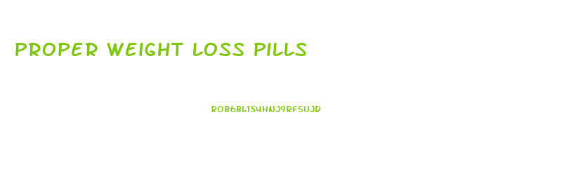 Proper Weight Loss Pills