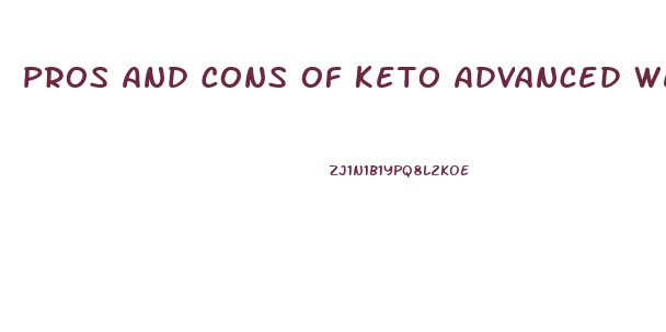 Pros And Cons Of Keto Advanced Weight Loss Pill