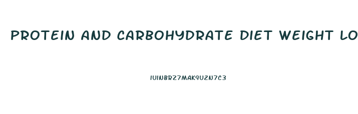 Protein And Carbohydrate Diet Weight Loss