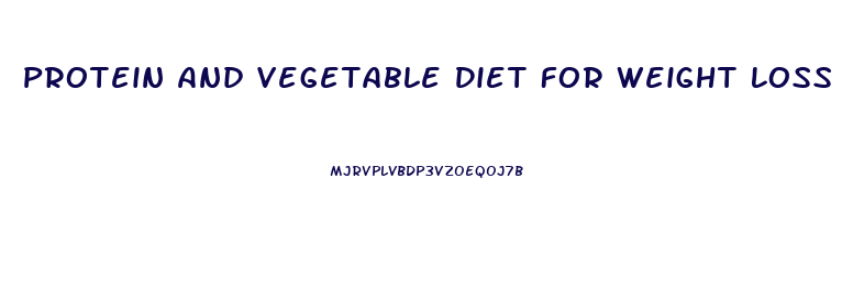 Protein And Vegetable Diet For Weight Loss