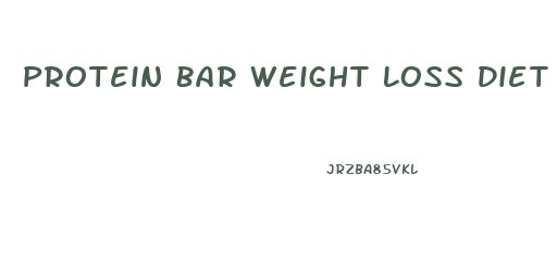 Protein Bar Weight Loss Diet