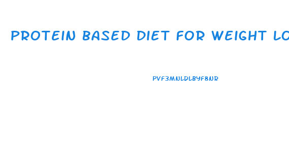Protein Based Diet For Weight Loss