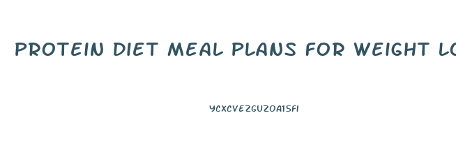 Protein Diet Meal Plans For Weight Loss