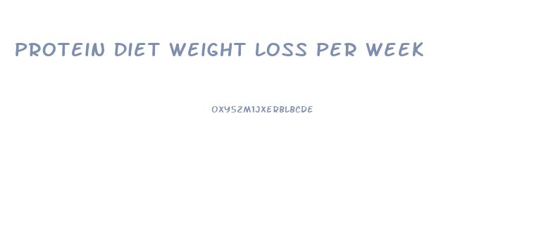 Protein Diet Weight Loss Per Week