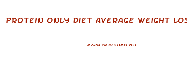 Protein Only Diet Average Weight Loss