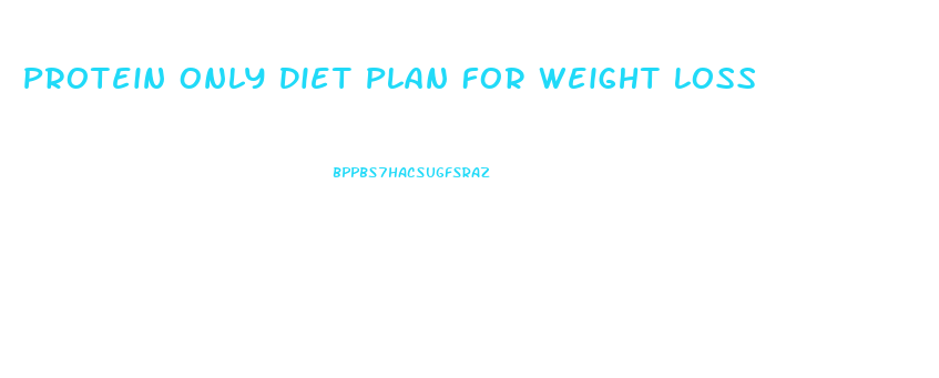 Protein Only Diet Plan For Weight Loss