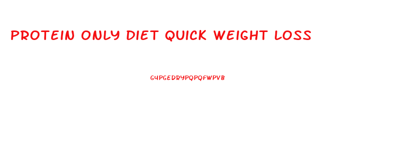 Protein Only Diet Quick Weight Loss