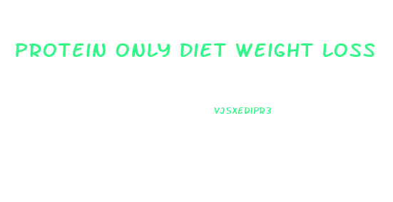 Protein Only Diet Weight Loss