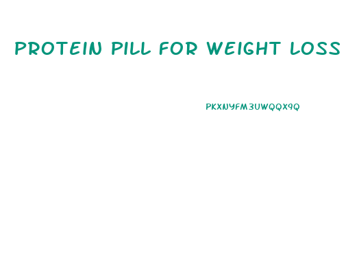 Protein Pill For Weight Loss