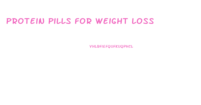 Protein Pills For Weight Loss