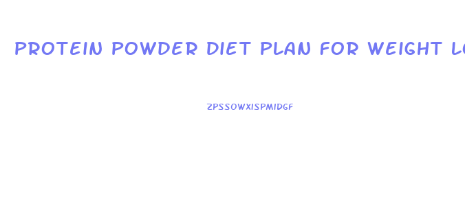 Protein Powder Diet Plan For Weight Loss